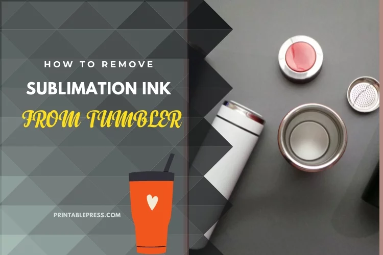 How to Remove Sublimation Ink from Tumbler